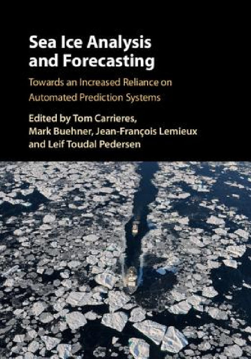 Sea Ice Analysis and Forecasting by Tom Carrieres, Mark Buehner, Jean-Franҫois LeMieux