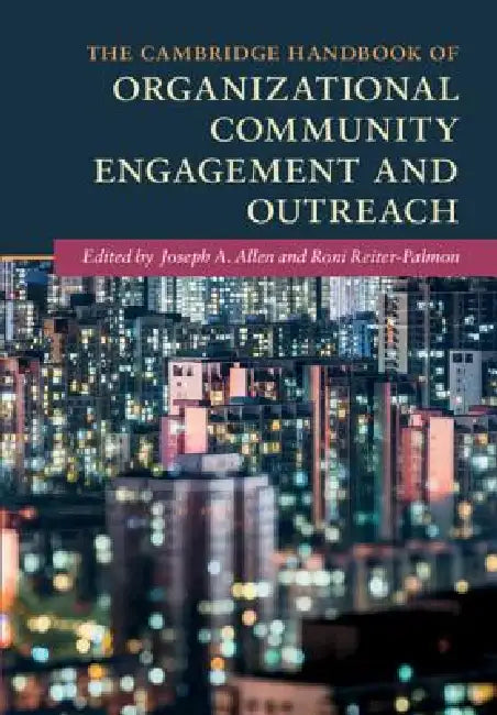 The Cambridge Handbook of Organizational Community Engagement and Outreach by Joseph A. Allen, Roni Reiter-Palmon