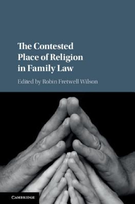 The Contested Place of Religion in Family Law by Robin Fretwell Wilson