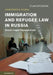 Immigration and Refugee Law in Russia: Socio-Legal Perspectives by Agnieszka Kubal