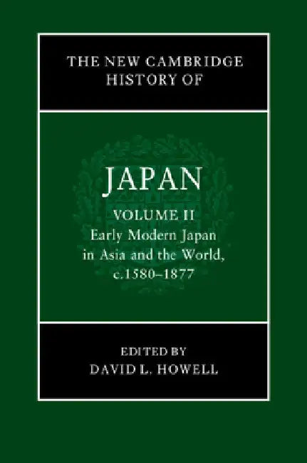 The New Cambridge History of Japan: Volume 2, Early Modern Japan in Asia and the World, C. 1580-1877 by David L. Howell