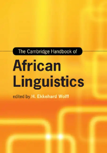 The Cambridge Handbook of African Linguistics by H. Ekkehard Wolff