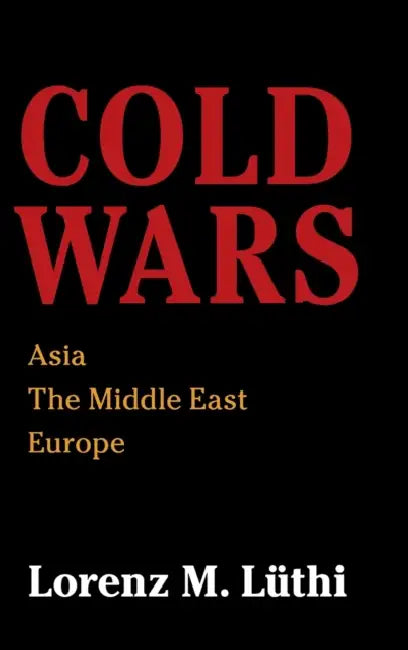 Cold Wars by Lorenz M. Lüthi