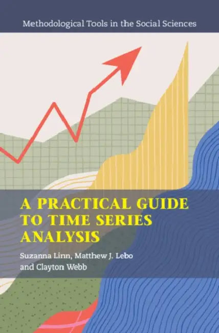 A Practical Guide to Time Series Analysis by Suzanna Linn, Matthew J. Lebo, Clayton Webb