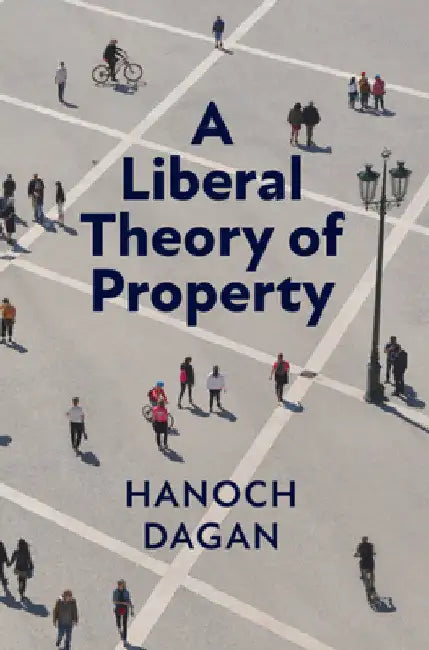 A Liberal Theory of Property by Hanoch Dagan