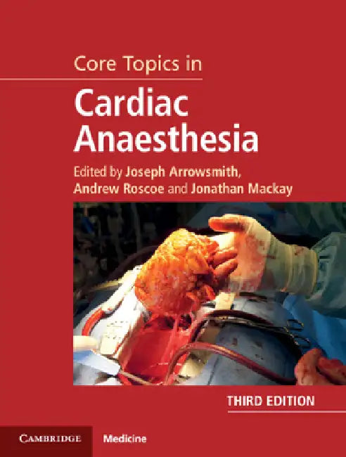 Core Topics in Cardiac Anaesthesia by Joseph Arrowsmith, Andrew Roscoe, Jonathan MacKay