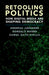 Retooling Politics: How Digital Media Are Shaping Democracy by Andreas Jungherr