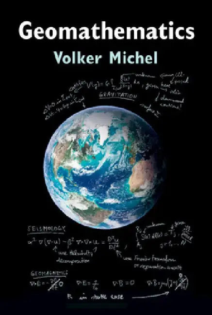 Geomathematics: Modelling and Solving Mathematical Problems in Geodesy and Geophysics by Volker Michel