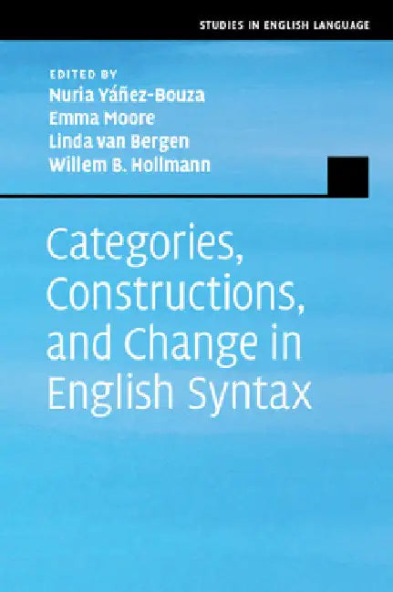 Categories, Constructions, and Change in English Syntax by Nuria Yáñez-Bouza