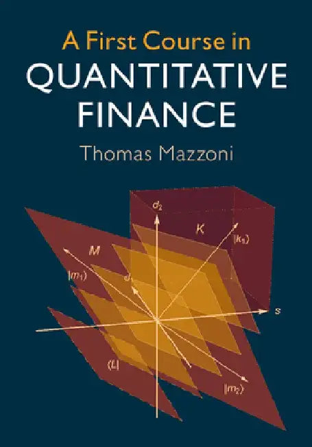 A First Course in Quantitative Finance by Thomas Mazzoni