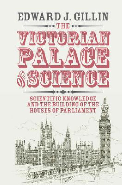 The Victorian Palace of Science by Edward J. Gillin