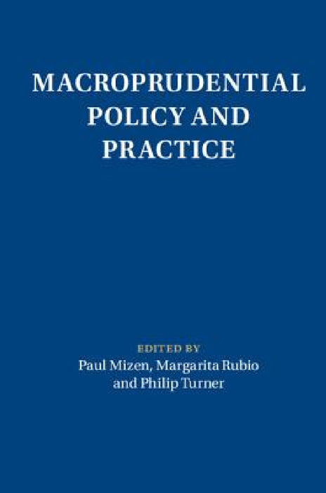 Macroprudential Policy and Practice by Paul Mizen, Margarita Rubio, Philip Turner