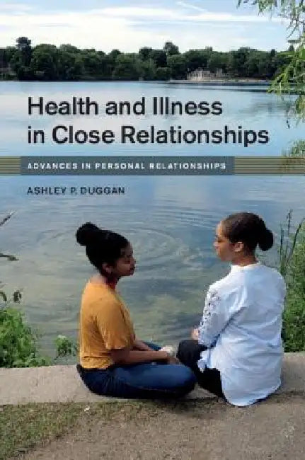 Health and Illness in Close Relationships by Ashley P. Duggan