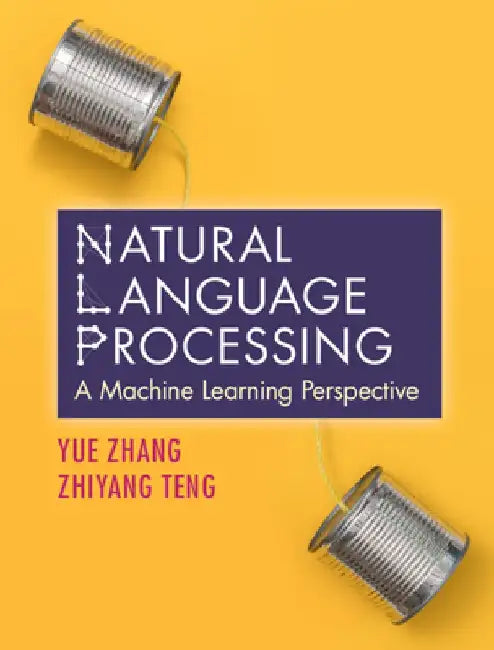 Natural Language Processing: A Machine Learning Perspective by Yue Zhang
