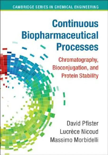 Continuous Biopharmaceutical Processes by David Pfister, Lucrèce Nicoud, Massimo Morbidelli