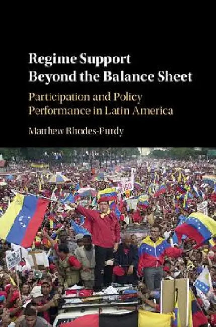 Regime Support Beyond the Balance Sheet: Participation and Policy Performance in Latin America by Matthew Rhodes-Purdy