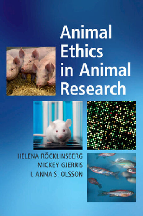 Animal Ethics in Animal Research by Helena Röcklinsberg, Mickey Gjerris, I. Anna S. Olsson