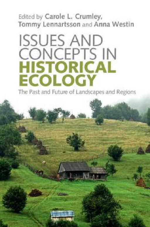 Issues and Concepts in Historical Ecology by Carole L. Crumley, Tommy Lennartsson, Anna Westin