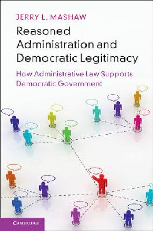 Reasoned Administration and Democratic Legitimacy by Jerry L. Mashaw