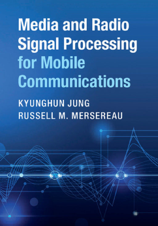Media and Radio Signal Processing for Mobile Communications by Kyunghun Jung, Russell M. Mersereau