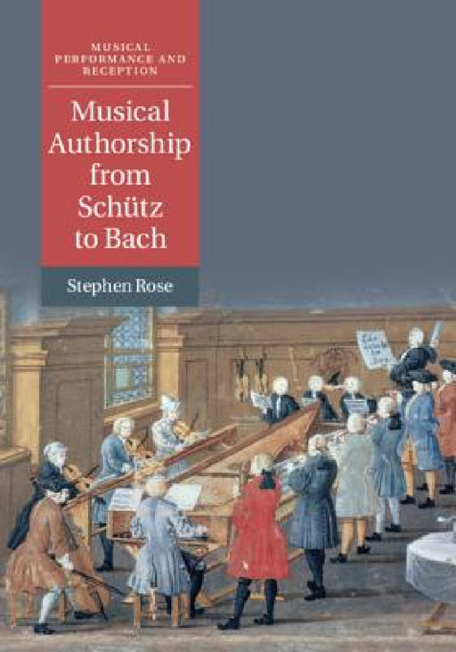 Musical Authorship from Schütz to Bach by Stephen Rose
