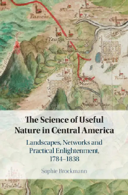 The Science of Useful Nature in Central America by Sophie Brockmann