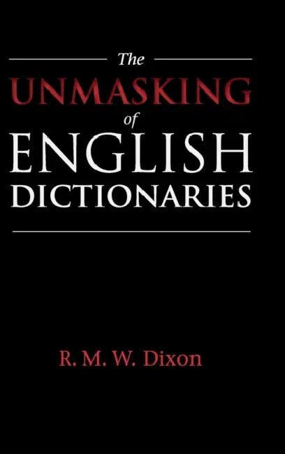 The Unmasking of English Dictionaries by R. M. W. Dixon