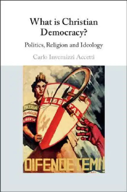 What is Christian Democracy? by Carlo Invernizzi Accetti