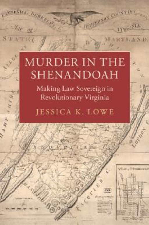 Murder in the Shenandoah: Making Law Sovereign in Revolutionary Virginia by Jessica K. Lowe