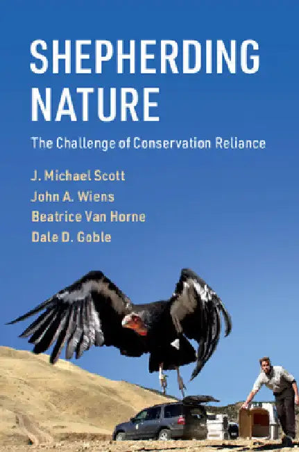 Shepherding Nature: The Challenge of Conservation Reliance by J. Michael Scott