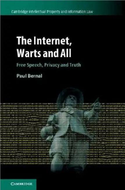 The Internet, Warts and All by Paul Bernal