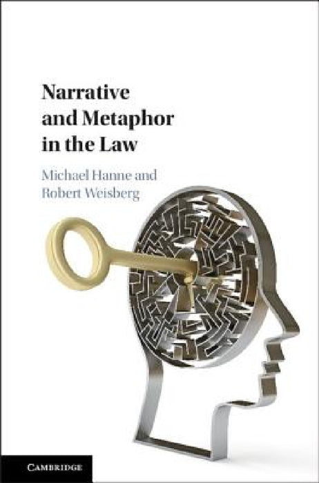 Narrative and Metaphor in the Law by Michael Hanne, Robert Weisberg