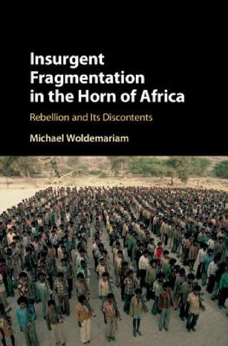 Insurgent Fragmentation in the Horn of Africa by Michael Woldemariam