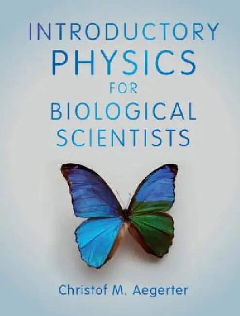 Introductory Physics for Biological Scientists by Christof M. Aegerter