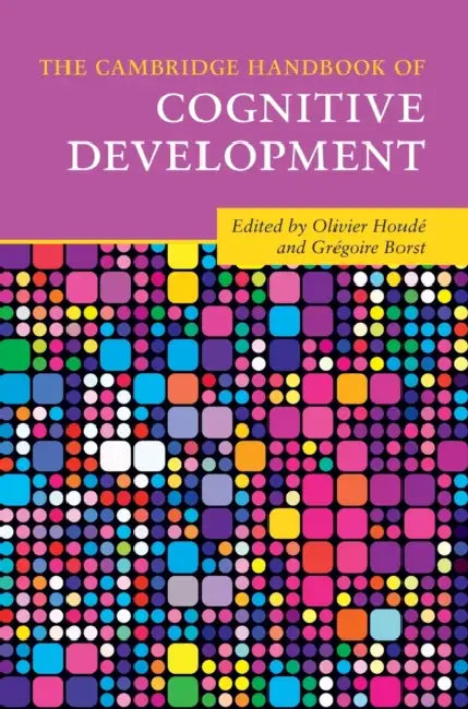 The Cambridge Handbook of Cognitive Development by Olivier Houdé, Grégoire Borst
