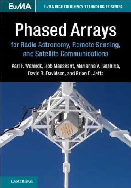 Phased Arrays for Radio Astronomy, Remote Sensing, and Satellite Communications by Karl F. Warnick