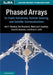 Phased Arrays for Radio Astronomy, Remote Sensing, and Satellite Communications by Karl F. Warnick
