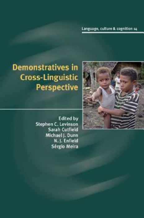 Demonstratives in Cross-Linguistic Perspective by Stephen Levinson, Sarah Cutfield, Michael Dunn