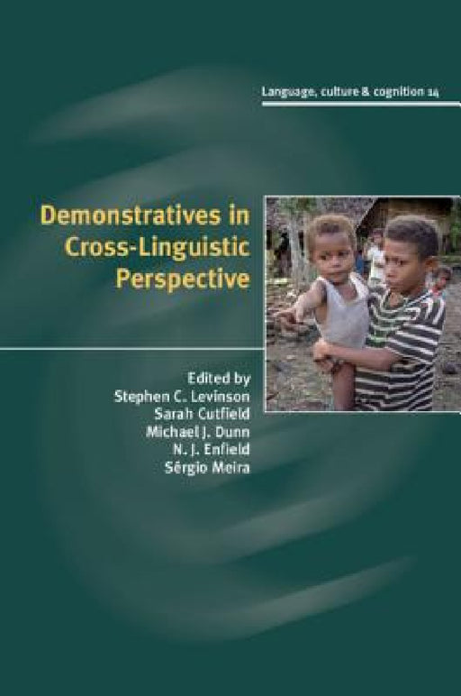 Demonstratives in Cross-Linguistic Perspective by Stephen Levinson, Sarah Cutfield, Michael Dunn