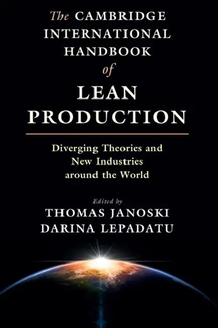 The Cambridge International Handbook of Lean Production by Thomas Janoski, Darina Lepadatu