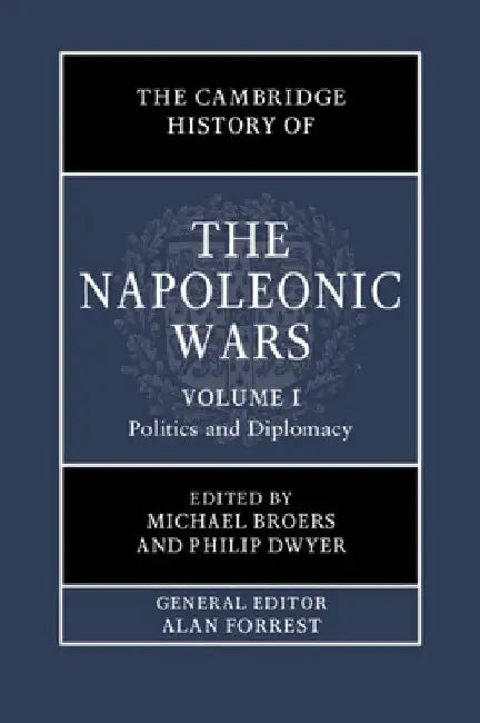 The Cambridge History of the Napoleonic Wars by Michael Broers