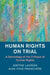 Human Rights on Trial: A Genealogy of the Critique of Human Rights by Justine LaCroix, Jean-Yves Pranchère