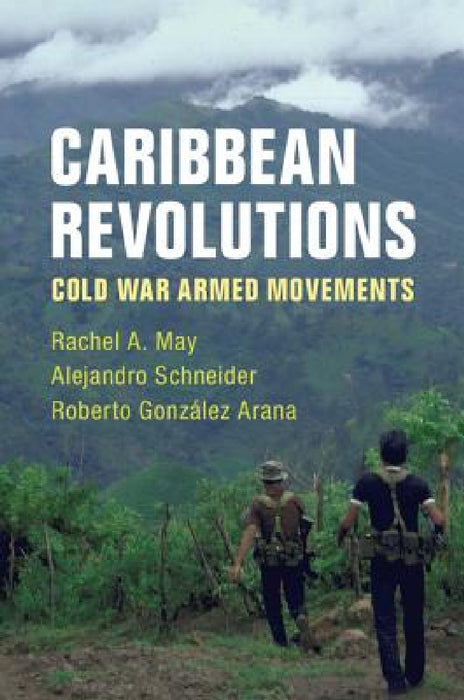 Caribbean Revolutions by Rachel A. May, Alejandro Schneider, Roberto González Arana