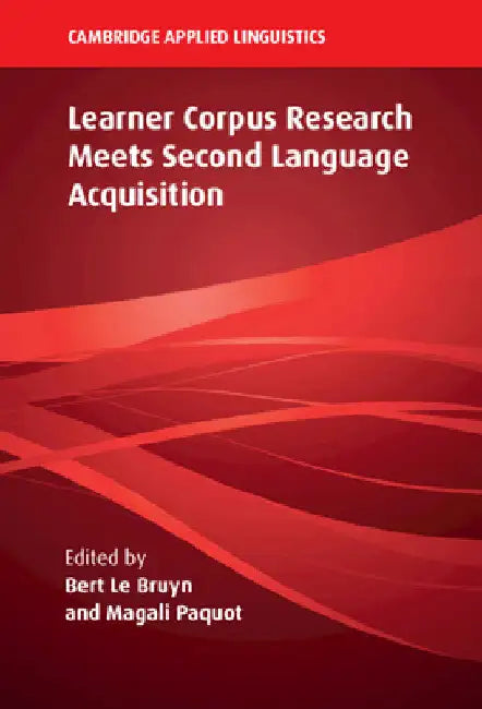 Learner Corpus Research Meets Second Language Acquisition by Bert Le Bruyn