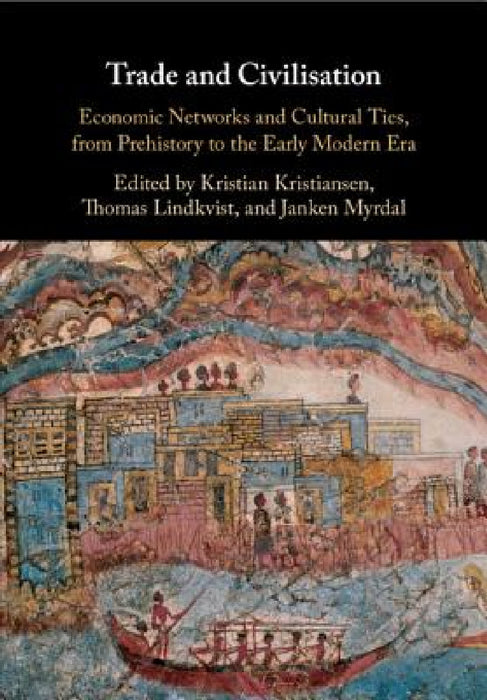 Trade and Civilisation by Kristian Kristiansen, Thomas Lindkvist, Janken Myrdal