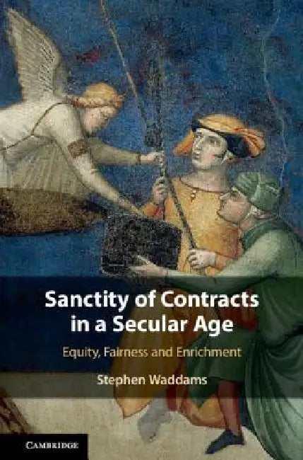 Sanctity of Contracts in a Secular Age: Equity, Fairness and Enrichment by Stephen Waddams
