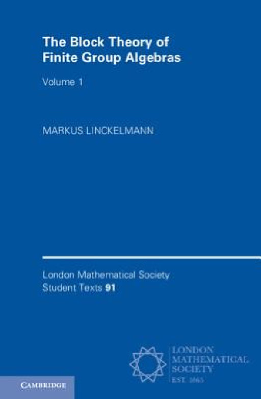 The Block Theory of Finite Group Algebras by Markus Linckelmann