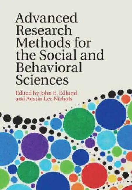 Advanced Research Methods for the Social and Behavioral Sciences by John E. Edlund, Austin Lee Nichols