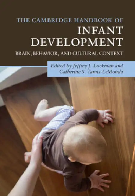 The Cambridge Handbook of Infant Development: Brain, Behavior, and Cultural Context by Jeffrey J. Lockman