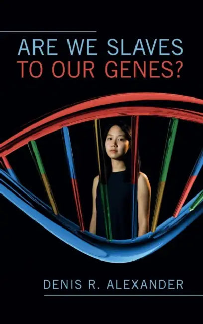 Are We Slaves to our Genes? by Denis R. Alexander